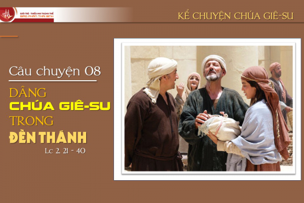 Câu chuyện 08 - Dâng Chúa Giê-su trong Đền Thánh