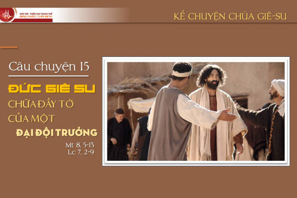 Câu chuyện 15 - Đức Giê-su chữa đầy tới một đại đội trưởng